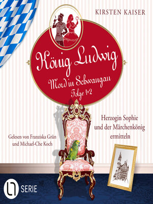 cover image of Herzogin Sophie und der Märchenkönig ermitteln--König Ludwig--Mord in Schwangau, Sammelband 1